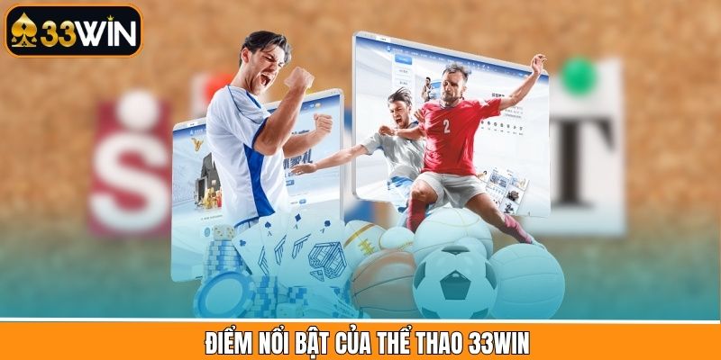 Các ưu điểm nổi bật trong sảnh thể thao tại 33Win