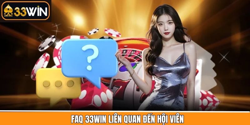 Câu hỏi thường gặp liên quan đến tài khoản 33WIN