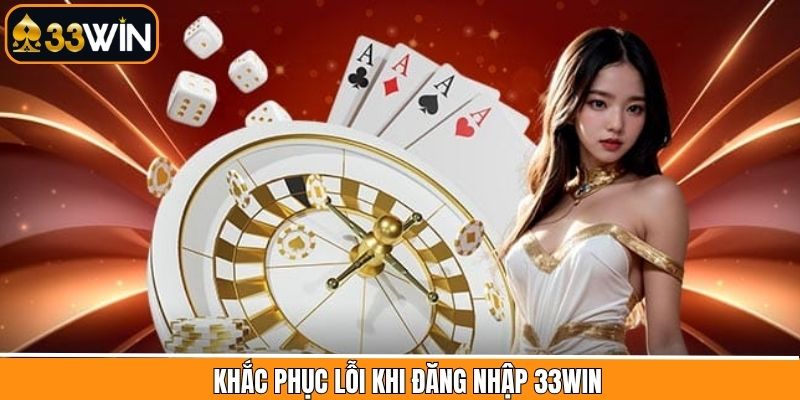 Khắc phục khi không thể truy cập 33Win
