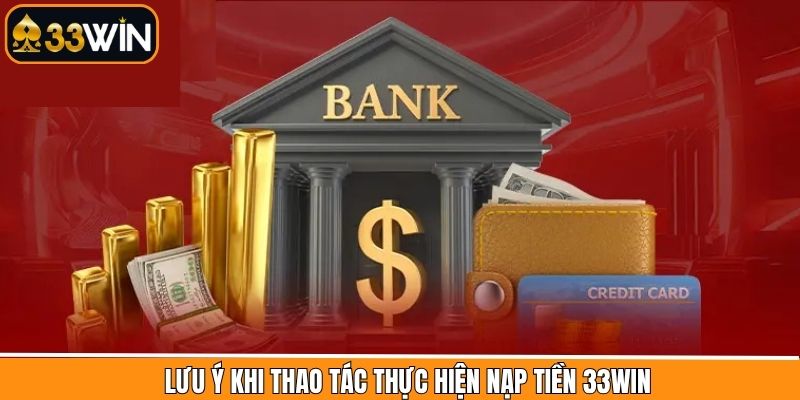 Điều lưu ý khi nạp tiền tài khoản 33Win diễn ra thành công