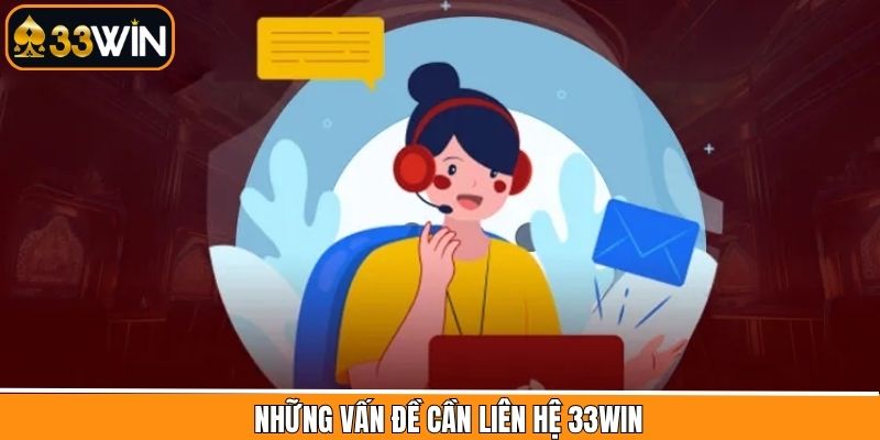 Những vấn đề hội viên cần liên hệ 33Win