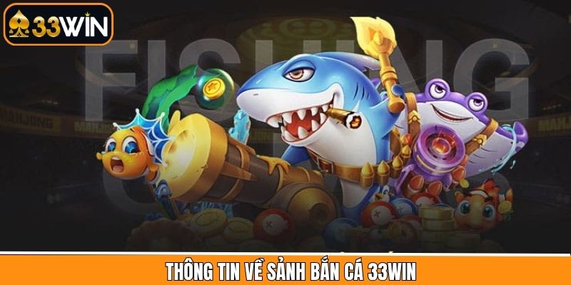 Giới thiệu bắn cá uy tín và chất lượng hàng đầu tại 33Win