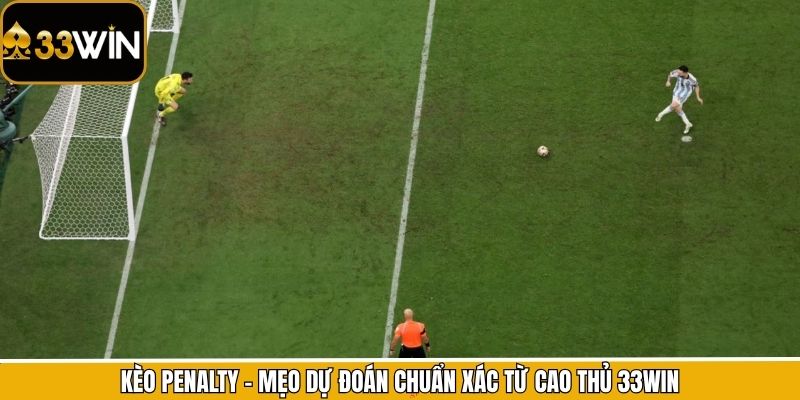 Kèo Penalty - Mẹo Dự Đoán Chuẩn Xác Từ Cao Thủ 33Win